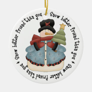 Sneeuwbetere vriend dan jij - Snowman Keramisch Ornament
