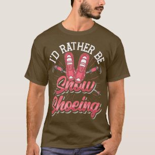 Sneeuwschoen die ik liever sneeuw zou zijn t-shirt
