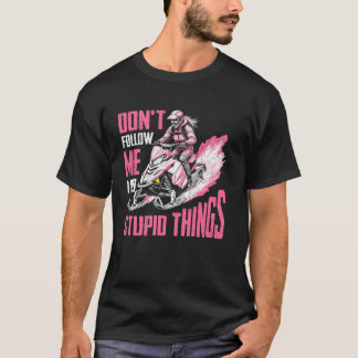 Sneeuwscooter meisjes volgen me niet, ik doe domme t-shirt