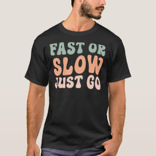 Snel of langzaam gewoon gaan t-shirt