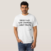 Snel rijden, kans maken, doodsbedrog t-shirt (Voorkant volledig)