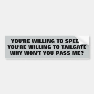 Snelheid? Tailgate? Waarom ga je niet door? Bumpersticker