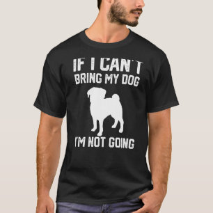 Snij Pug Als ik mijn hond niet mee kan nemen, ga i T-shirt