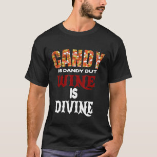 Snoep is dandy, maar wijn is goddelijk grappige ha t-shirt