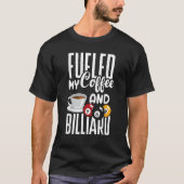 Snooker Billiard Pool Player Fueled By Coffee T-shirt (Voorkant)