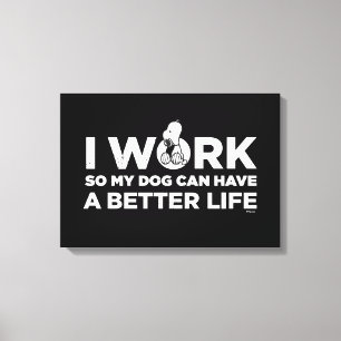 Snoopy - Ik werk zo dat mijn hond een beter leven  Canvas Afdruk
