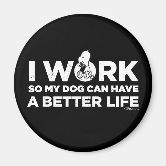 Snoopy - Ik werk zo dat mijn hond een beter leven  Magneet (Voorkant)