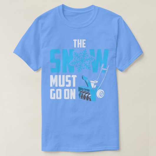 Snow Must Go On Funny Snow Blower T-shirt (Design voorkant)
