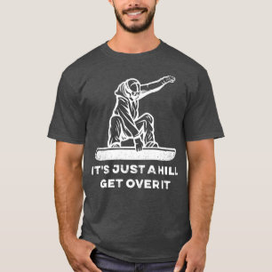 Snowboard Het is alleen maar een heuvel om het hee T-shirt