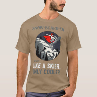 Snowboarder Noun als een skiër die alleen koel is T-shirt