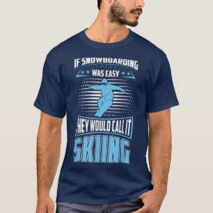 Snowboarding was makkelijk, ze noemen het Skiing f T-shirt