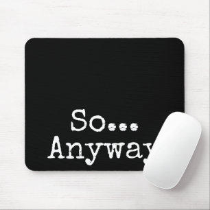 "So Anyway" eenvoudige grappige Muismat