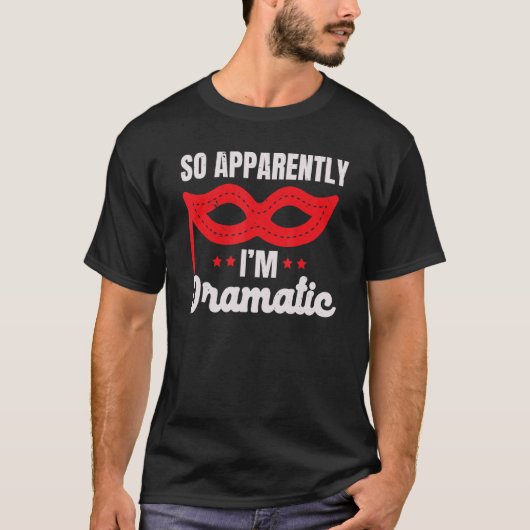 So Apparently I'm Dramatic Performer Artist Acting T-shirt (Voorkant)