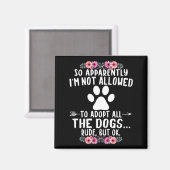 So Apparently I'm Not Allowed To Adopt All The Dog Magneet (Voorkant / Achterkant)