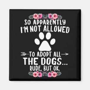 So Apparently I'm Not Allowed To Adopt All The Dog Magneet