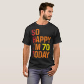 So Happy I m 70 Today T-shirt (Voorkant volledig)