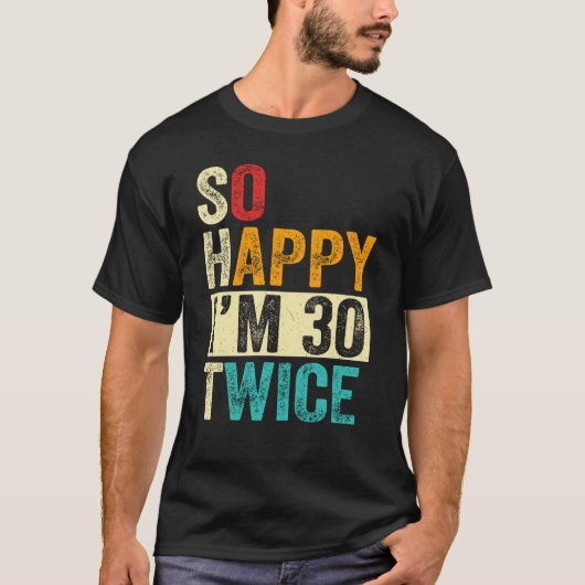 So Happy I'm 30 Twice T-shirt (Voorkant)