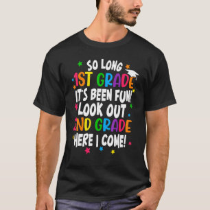 So Long 1st Grade It's Been Fun 2nd Grade Here I C T-shirt