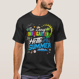 So Long Kindergarten Hello Summer Last Day Of Scho T-shirt