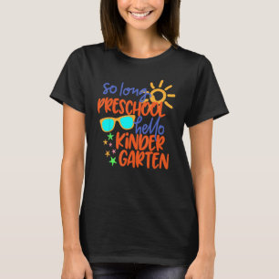 SO LONG PRESCHOOL GRADE HELLO KINDERGARTEN Teacher T-shirt