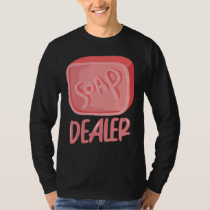 Soap Dealer Soap Making Soap Maker T-shirt