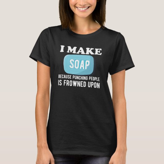 Soap Maker I make soap T-shirt (Voorkant)