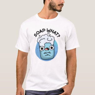 Soap What Funny Soap Pun T-shirt