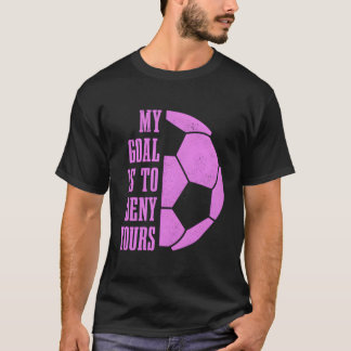 Soccer Goalie Girls Mijn doel is om je goalk te on T-shirt