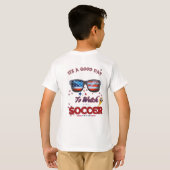 Soccer T-Shirt | “It’s a Good Day to Watch Soccer" (Dos entier)