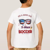 Soccer T-Shirt | “It’s a Good Day to Watch Soccer" (Dos)