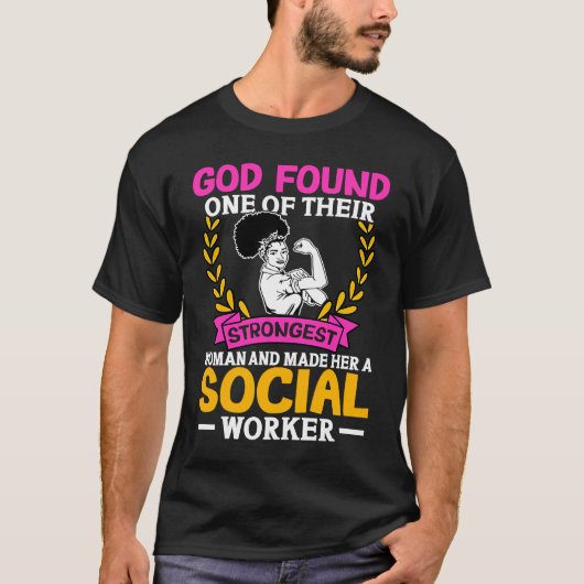 Social Workers God Found One Of Their Strongest Wo T-shirt (Voorkant)