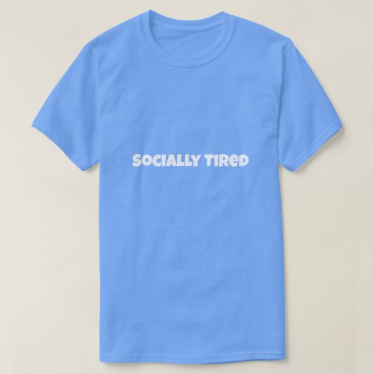 Socially Tired Funny T-Shirt (Design devant)