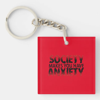 Society Makes You Have Anxiety Keychain