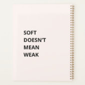 SOFT DOESN'T MEAN WEAK (Dos)