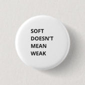 SOFT DOESN'T MEAN WEAK RONDE BUTTON 3,2 CM (Voorkant)