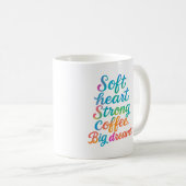 Soft heart. Strong coffee. Big dreams - Mug (Devant droit)