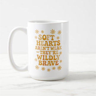 Soft hearts aren’t weak — they’re wildly brave koffiemok