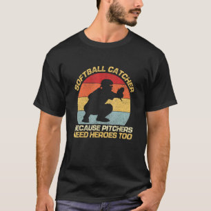 Softbal Catcher Omdat Pitchers Helden Nodig Hebben T-shirt