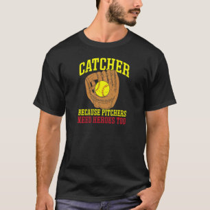 Softbal Catcher Omdat Pitchers Helden Nodig Hebben T-shirt