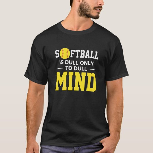 Softball is alleen saai om de geest te verdoven t-shirt (Voorkant)