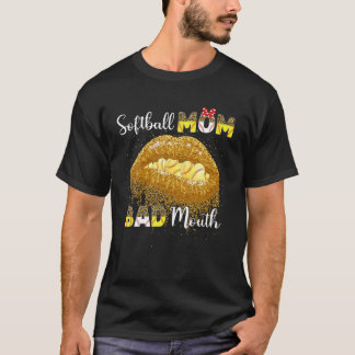 Softball mama Bad Mouth Softball Life T-shirt
