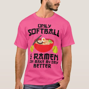 Softball & Ramen Can Make Day Better Softball 2 T-shirt