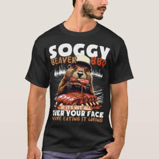 Soggy Beaver Bbq Als Het Niet Over Je Gezicht Zit T-shirt