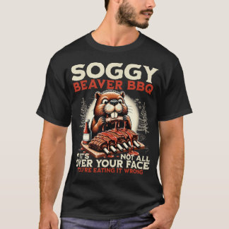 Soggy Beaver Bbq Als Het Niet Overal Op Je Gezicht T-shirt