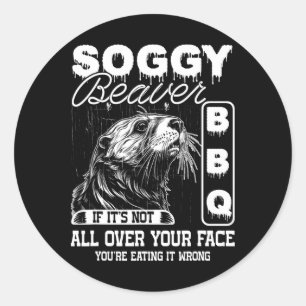 Soggy Beaver BBQ Het is niet overal op je gezicht  Ronde Sticker
