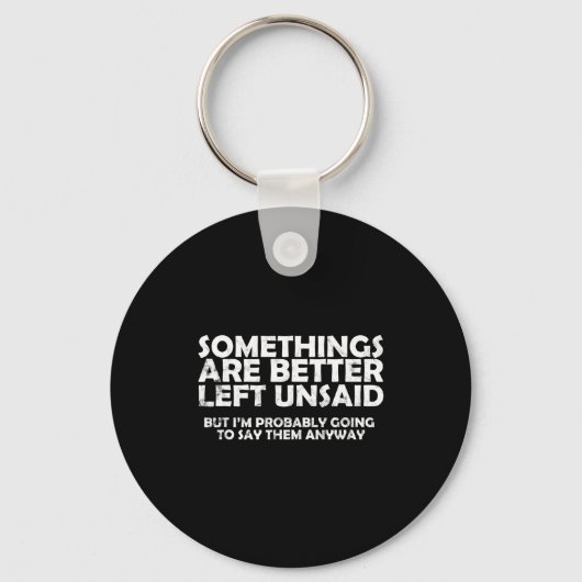 Soings Are Better Left Unsaid Funny Sarcastic Quot Sleutelhanger (Voorkant)