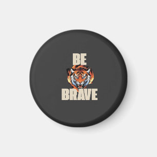 Sois Brave Aimant Tigre