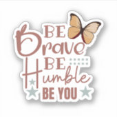 "Sois Courageux Sois Humble...." Stickers personna (Devant)