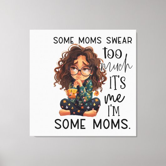 Some moms swear too much canvas afdruk (Voorkant)