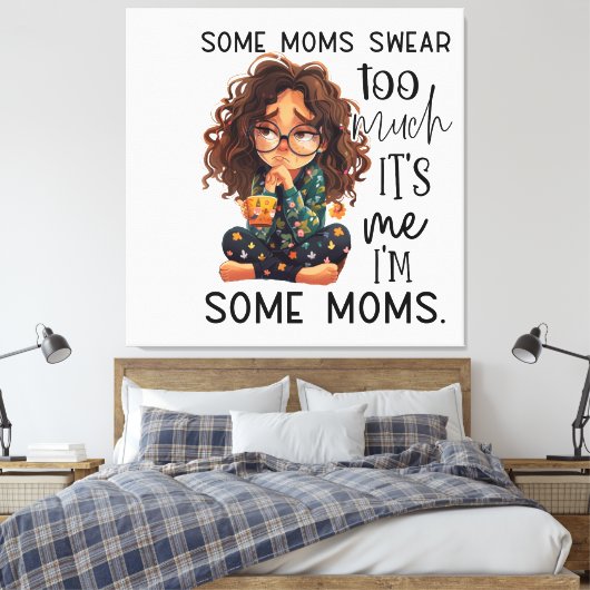 Some moms swear too much canvas afdruk (Insitu (Slaapkamer))